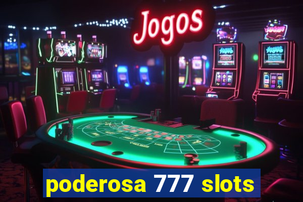 poderosa 777 slots